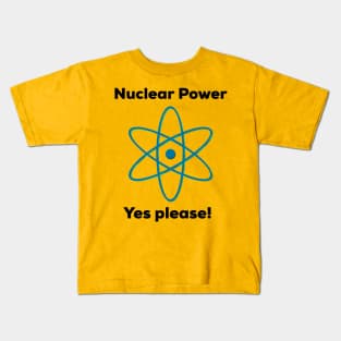 Nuclear Power - Yes Please! Kids T-Shirt